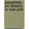 Pamphlets on Forestry in New York by Unknown