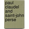 Paul Claudel and Saint-John Perse by Ruth N. Horry