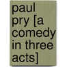 Paul Pry [A Comedy in Three Acts] by John Poole