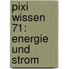 Pixi Wissen 71: Energie und Strom door Brigitte Hoffmann