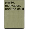 Praise, Motivation, and the Child door Gill Robins