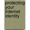 Protecting Your Internet Identity door Theresa Payton