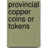 Provincial Copper Coins or Tokens door Charles Pye
