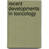 Recent Developments in Toxicology door European Society of Toxicology