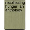 Recollecting Hunger; An Anthology by Marguérite Corporaal