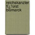 Reichskanzler Fï¿½Rst Bismarck