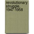 Revolutionary Struggle, 1947-1958