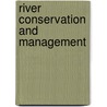 River Conservation And Management door Philip Boon