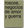 Roscoe, Negocios de Amor y Guerra by William Kennedy