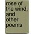 Rose of the Wind, and Other Poems