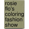 Rosie Flo's Coloring Fashion Show door Roz Streeten