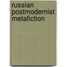 Russian Postmodernist Metafiction door Nina Kolesnikoff