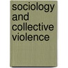 Sociology And Collective Violence by Huseyin Cinoglu