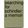 Searching For Schindler: A Memoir by Thomas Keneally