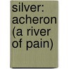 Silver: Acheron (A River Of Pain) door Keira Michelle Telford