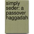 Simply Seder: A Passover Haggadah