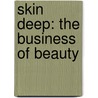 Skin Deep: The Business of Beauty by Angela Rovston