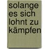 Solange es sich lohnt zu kämpfen