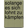 Solange es sich lohnt zu kämpfen by Sabrina Burau
