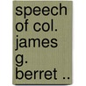 Speech of Col. James G. Berret .. door James Gabriel. [From Old Catalog Berret