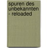 Spuren des Unbekannten - Reloaded door Michael Schneider