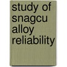 Study of SnAgCu Alloy Reliability by Krishna Tunga