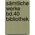 Sämtliche Werke Bd.40 Bibliothek