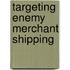 Targeting Enemy Merchant Shipping