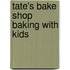 Tate's Bake Shop Baking with Kids