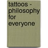 Tattoos - Philosophy for Everyone by Robert Arp