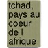 Tchad, Pays Au Coeur De L Afrique