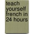 Teach Yourself French In 24 Hours