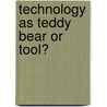 Technology as Teddy Bear or Tool? door Allison Waling Mcculloch