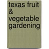 Texas Fruit & Vegetable Gardening door Greg Grant