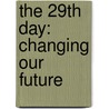 The 29th Day: Changing Our Future door Mr George Berry