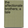 The Affectionate Brothers; A Tale door Hofland