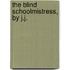 The Blind Schoolmistress, By J.J.
