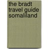 The Bradt Travel Guide Somaliland by Phillip Briggs