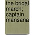 The Bridal March; Captain Mansana