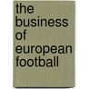 The Business of European Football by Daniel Barthold