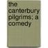 The Canterbury Pilgrims; A Comedy