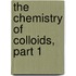 The Chemistry Of Colloids, Part 1