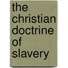 The Christian Doctrine of Slavery by George D. (George Dodd) Armstrong
