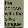 The Corpse With The Silver Tongue door Cathy Ace