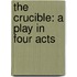 The Crucible: A Play in Four Acts