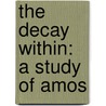 The Decay Within: A Study Of Amos door Kristi Burchfiel