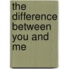 The Difference Between You and Me door Madeleine George