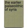 The Earlier Palaeolithic of Syria door Andrew Shaw