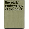 The Early Embryology of the Chick door Bradley M 1889-Patten