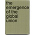 The Emergence Of The Global Union